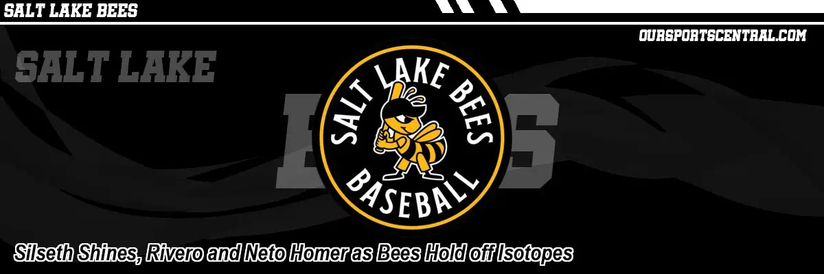 Silseth Shines, Rivero and Neto Homer as Bees Hold off Isotopes