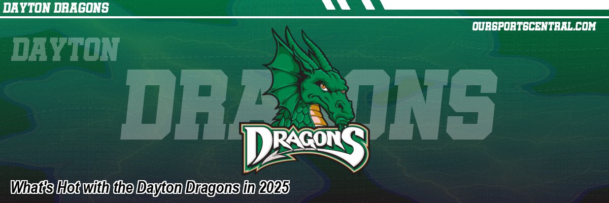 What's Hot with the Dayton Dragons in 2025
