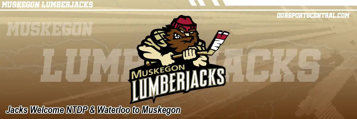 Jacks Welcome NTDP & Waterloo to Muskegon