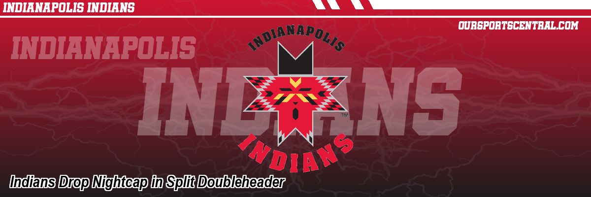 Indians Drop Nightcap in Split Doubleheader
