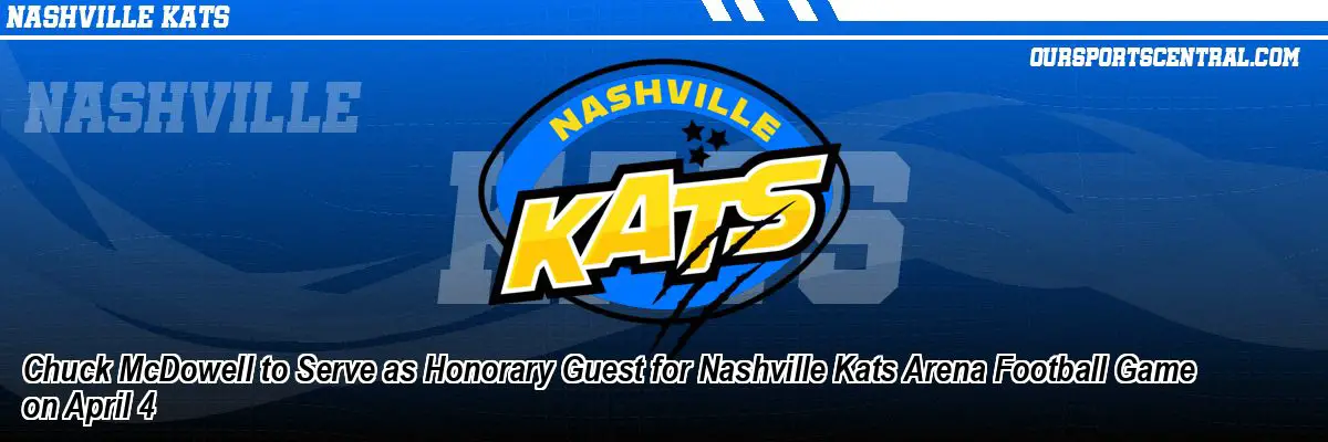 Chuck McDowell to Serve as Honorary Guest for Nashville Kats Arena Football Game on April 4