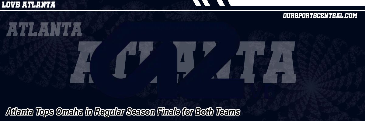 Atlanta Tops Omaha in Regular Season Finale for Both Teams