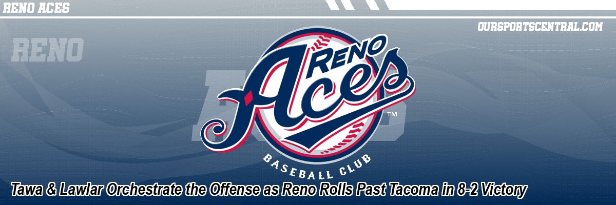 Tawa & Lawlar Orchestrate the Offense as Reno Rolls Past Tacoma in 8-2 Victory
