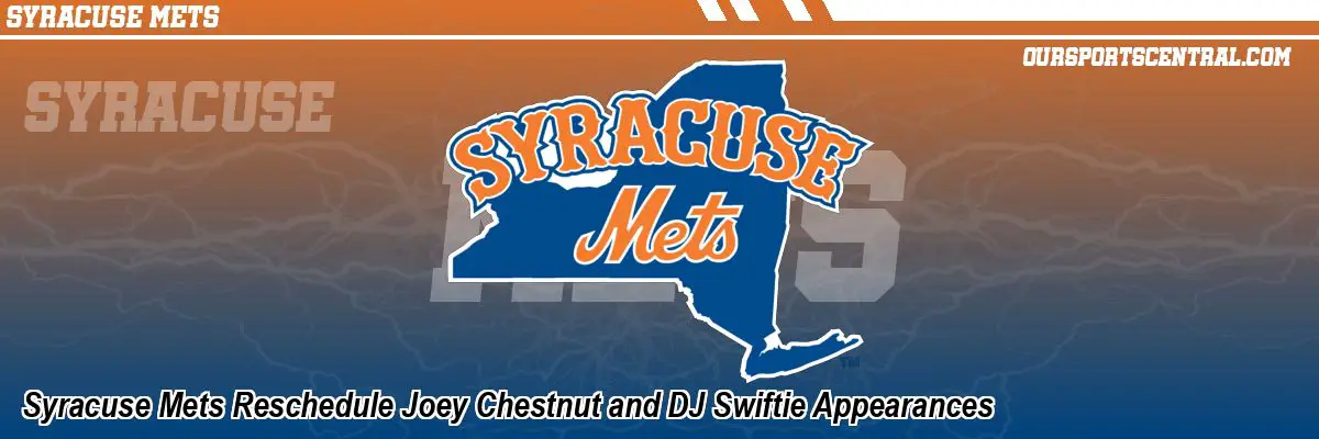 Syracuse Mets Reschedule Joey Chestnut and DJ Swiftie Appearances