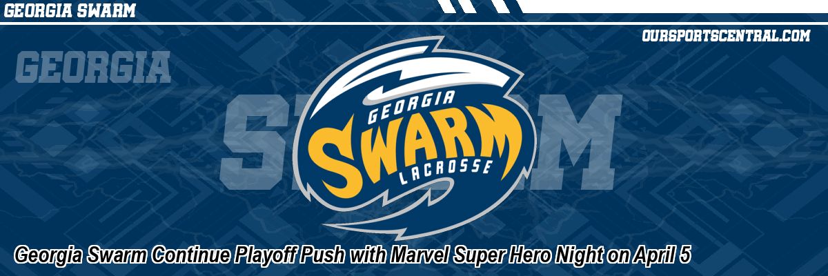 Georgia Swarm Continue Playoff Push with Marvel Super Hero Night on April 5