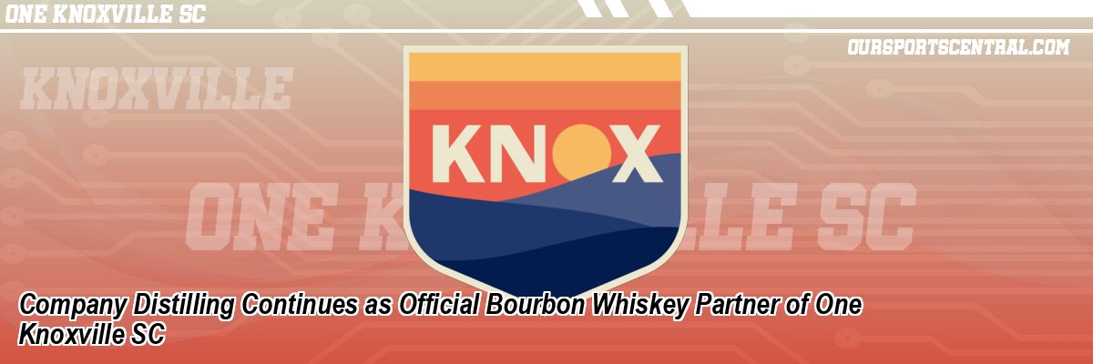 Company Distilling Continues as Official Bourbon Whiskey Partner of One Knoxville SC