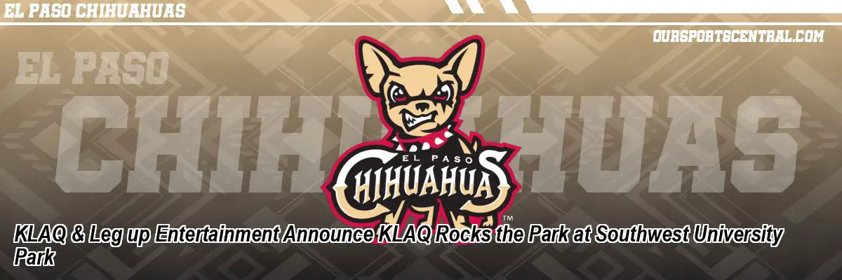 KLAQ & Leg up Entertainment Announce KLAQ Rocks the Park at Southwest University Park