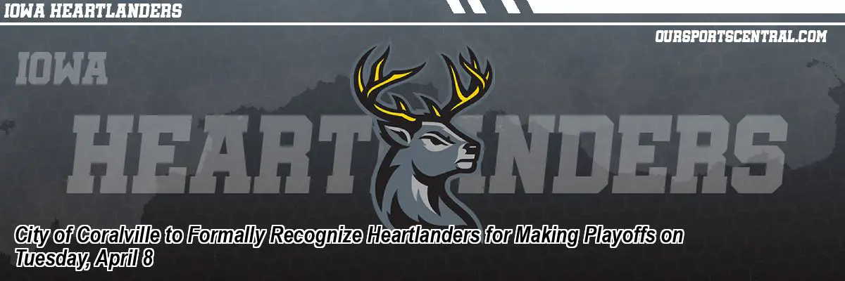 City of Coralville to Formally Recognize Heartlanders for Making Playoffs on Tuesday, April 8