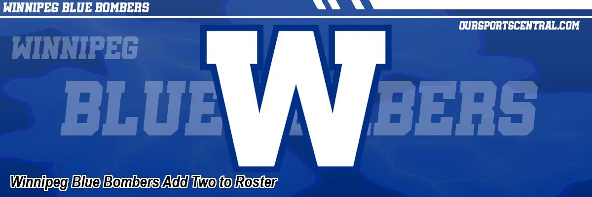 Winnipeg Blue Bombers Add Two to Roster