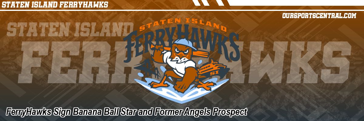 FerryHawks Sign Banana Ball Star and Former Angels Prospect