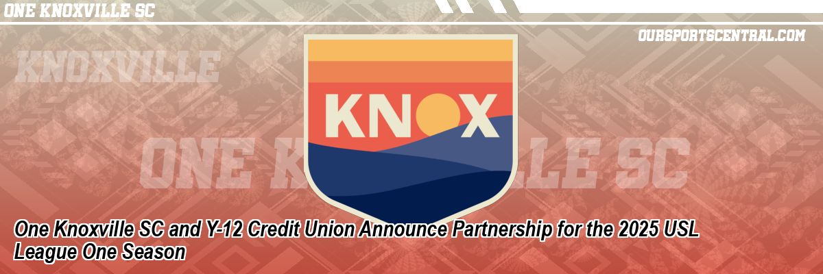 One Knoxville SC and Y-12 Credit Union Announce Partnership for the 2025 USL League One Season
