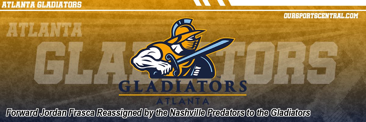 Forward Jordan Frasca Reassigned by the Nashville Predators to the Gladiators