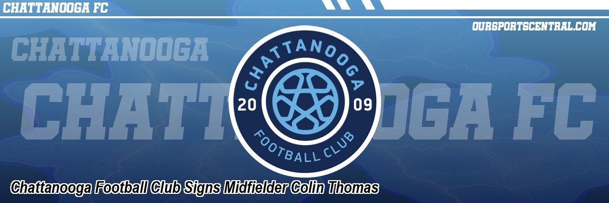 Chattanooga Football Club Signs Midfielder Colin Thomas