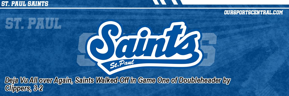 Deja Vu All over Again, Saints Walked-Off in Game One of Doubleheader by Clippers, 3-2
