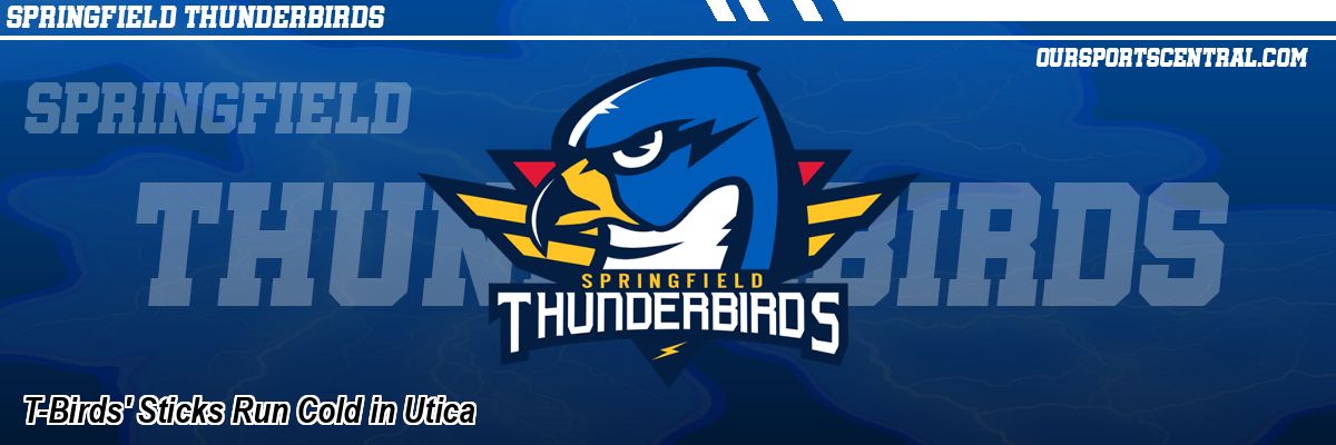 T-Birds' Sticks Run Cold in Utica