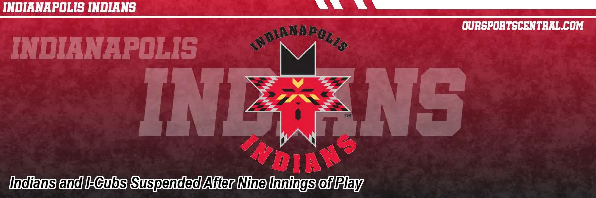 Indians and I-Cubs Suspended After Nine Innings of Play
