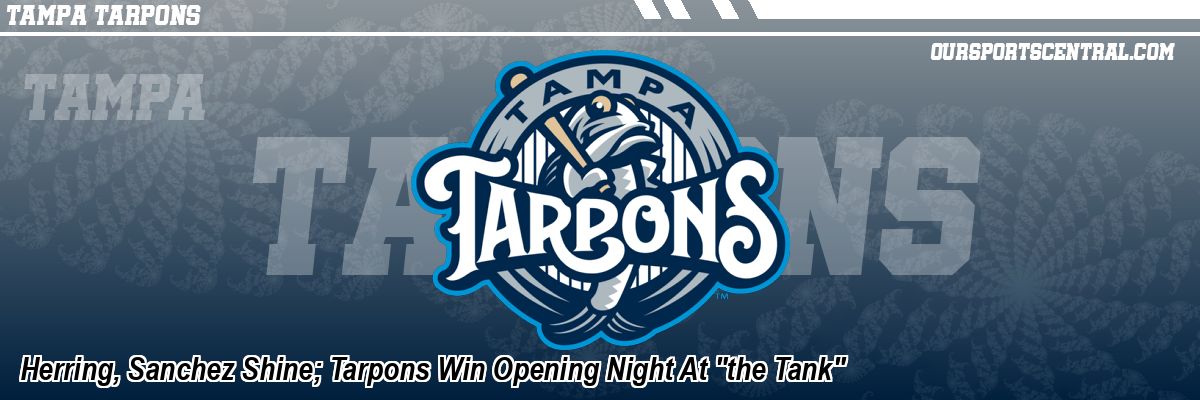 Herring, Sanchez Shine; Tarpons Win Opening Night At