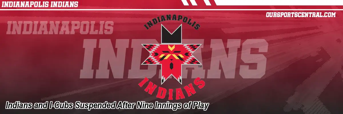 Indians and I-Cubs Suspended After Nine Innings of Play