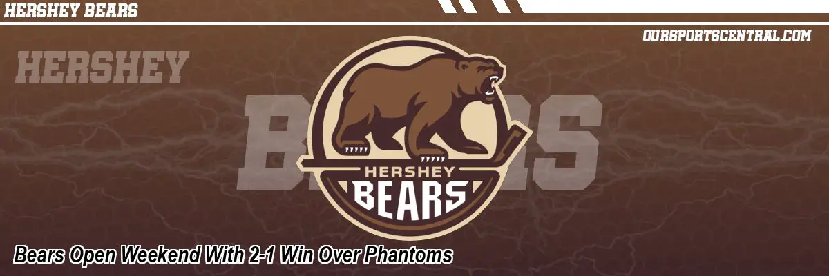 Bears Open Weekend With 2-1 Win Over Phantoms