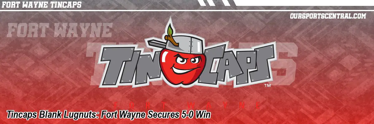Tincaps Blank Lugnuts: Fort Wayne Secures 5-0 Win