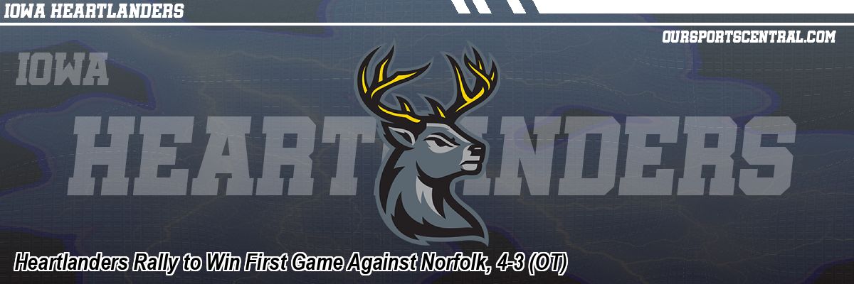 Heartlanders Rally to Win First Game Against Norfolk, 4-3 (OT)