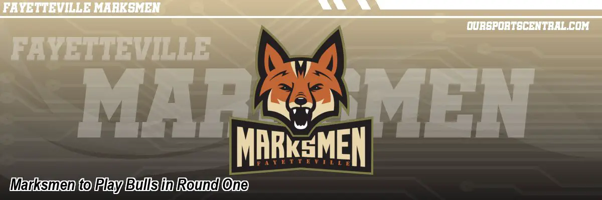Marksmen to Play Bulls in Round One