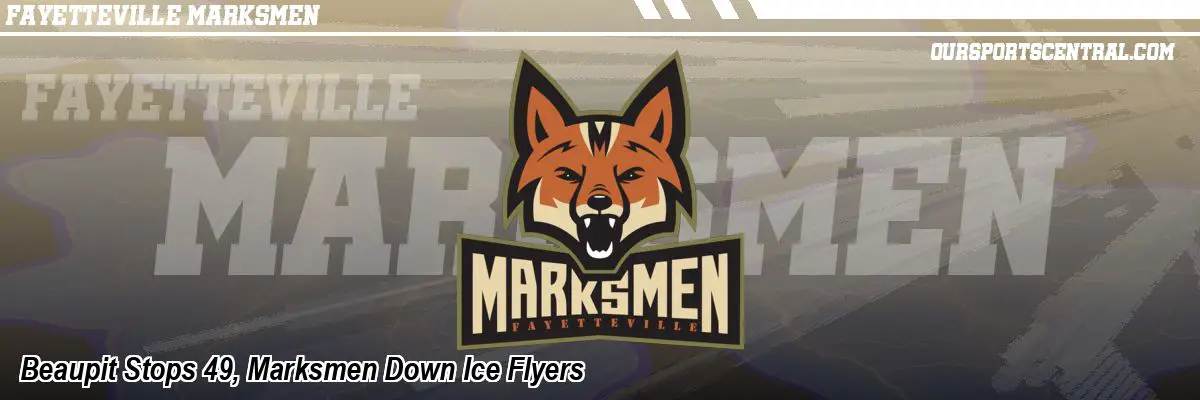 Beaupit Stops 49, Marksmen Down Ice Flyers