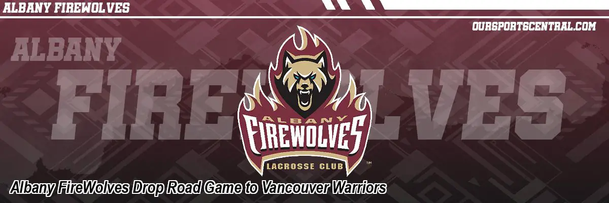 Albany FireWolves Drop Road Game to Vancouver Warriors