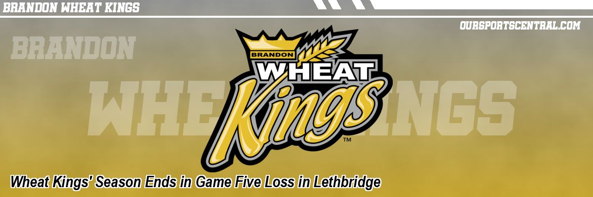Wheat Kings' Season Ends in Game Five Loss in Lethbridge