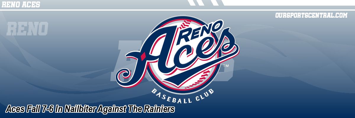 Aces Fall 7-6 In Nailbiter Against The Rainiers