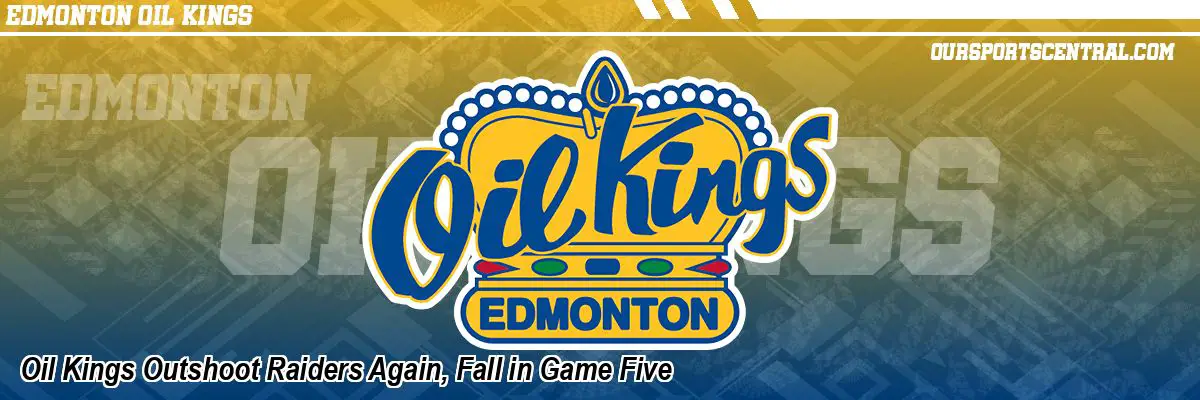 Oil Kings Outshoot Raiders Again, Fall in Game Five