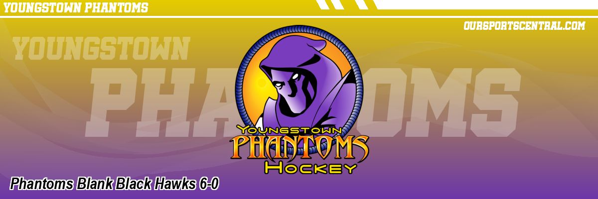 Phantoms Blank Black Hawks 6-0