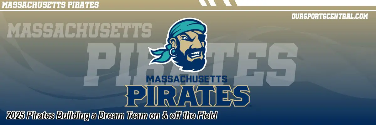 2025 Pirates Building a Dream Team on & off the Field