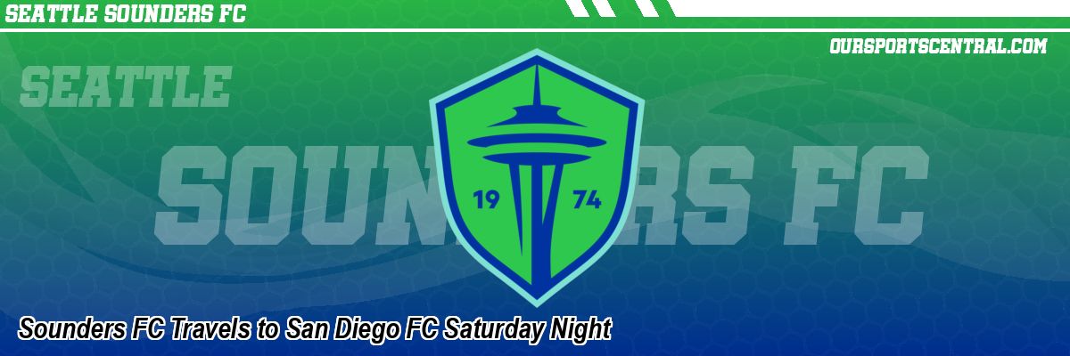 Sounders FC Travels to San Diego FC Saturday Night