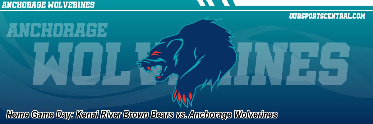 Home Game Day: Kenai River Brown Bears vs. Anchorage Wolverines