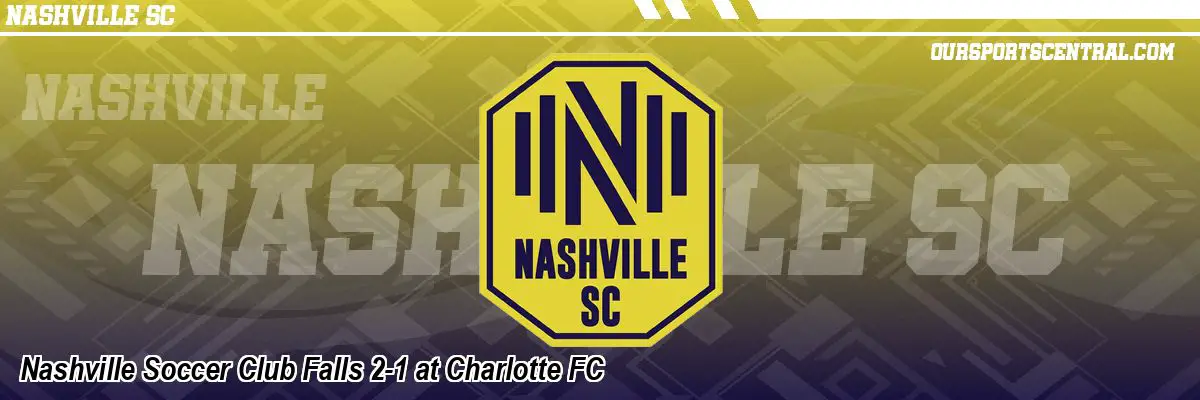 Nashville Soccer Club Falls 2-1 at Charlotte FC