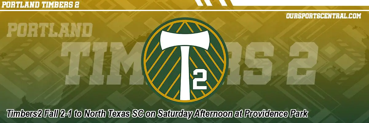 Timbers2 Fall 2-1 to North Texas SC on Saturday Afternoon at Providence Park