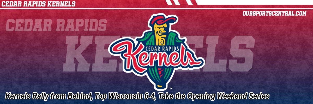 Kernels Rally from Behind, Top Wisconsin 6-4, Take the Opening Weekend Series