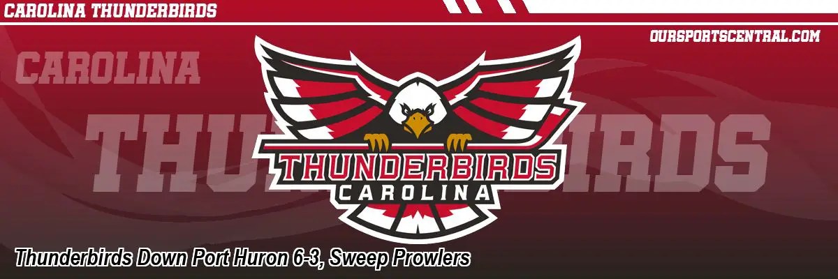 Thunderbirds Down Port Huron 6-3, Sweep Prowlers