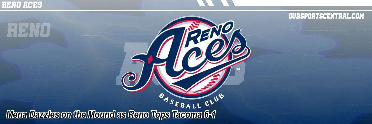 Mena Dazzles on the Mound as Reno Tops Tacoma 6-1