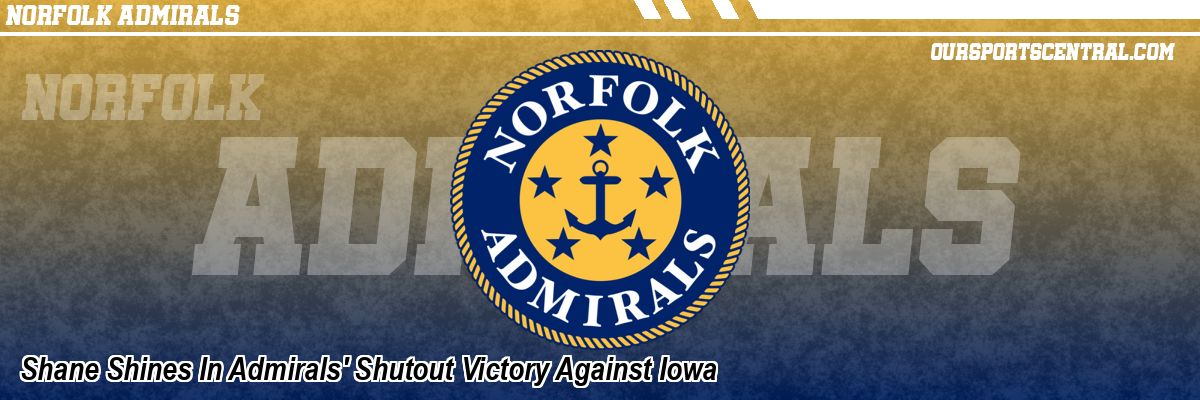 Shane Shines In Admirals' Shutout Victory Against Iowa