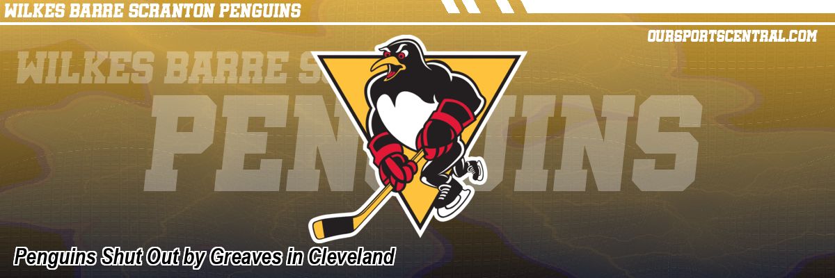 Penguins Shut Out by Greaves in Cleveland