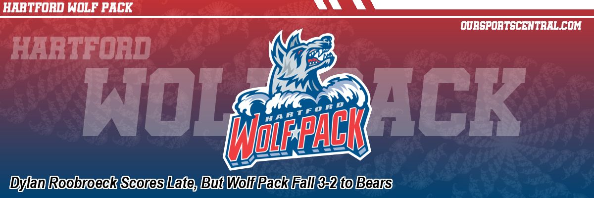 Dylan Roobroeck Scores Late, But Wolf Pack Fall 3-2 to Bears
