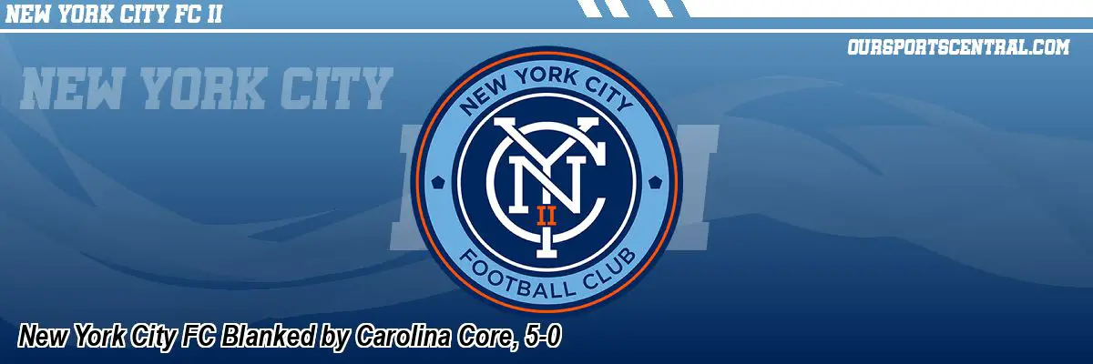 New York City FC Blanked by Carolina Core, 5-0