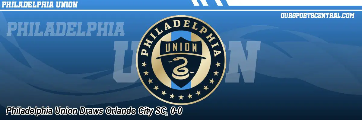 Philadelphia Union Draws Orlando City SC, 0-0