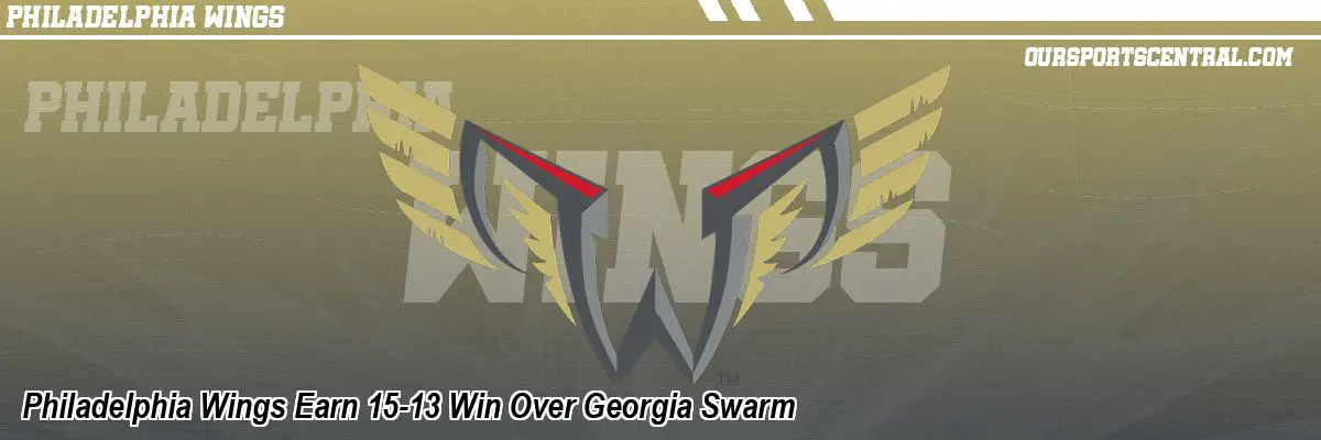 Philadelphia Wings Earn 15-13 Win Over Georgia Swarm