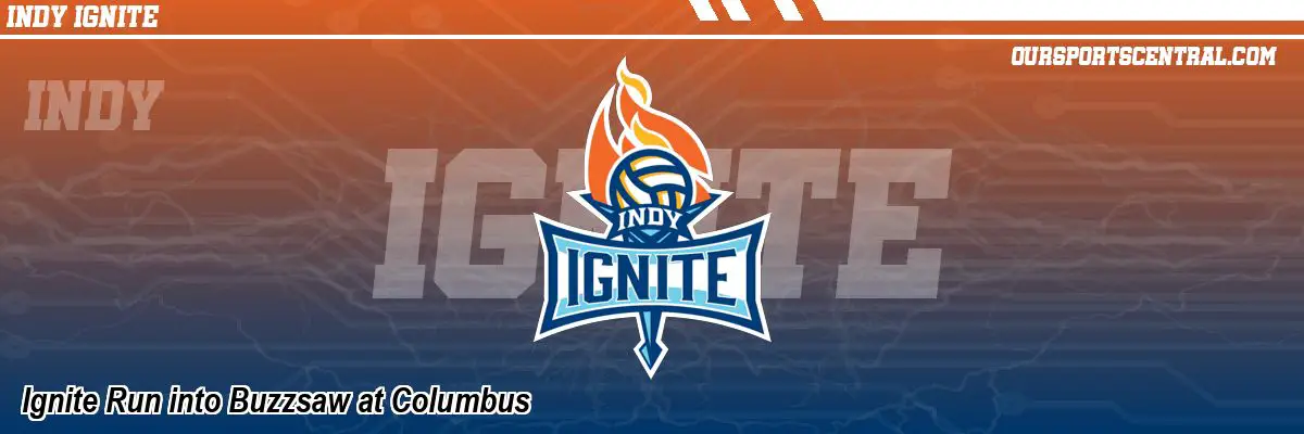 Ignite Run into Buzzsaw at Columbus