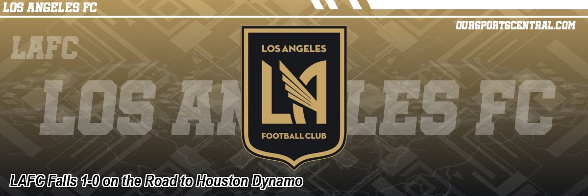 LAFC Falls 1-0 on the Road to Houston Dynamo