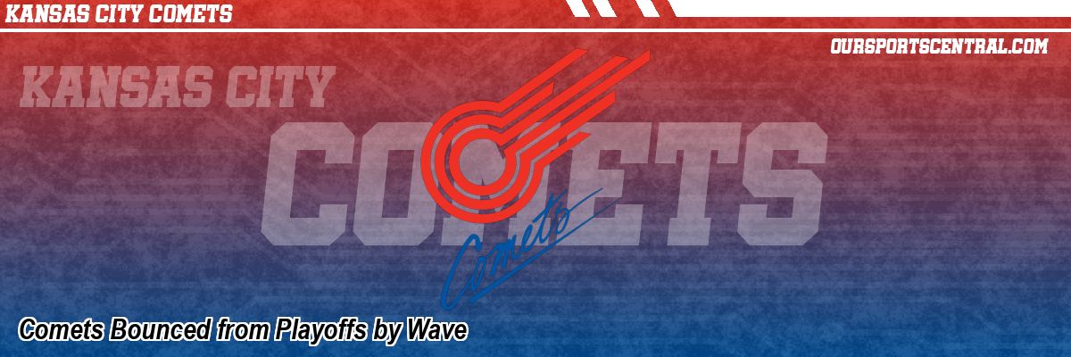 Comets Bounced from Playoffs by Wave