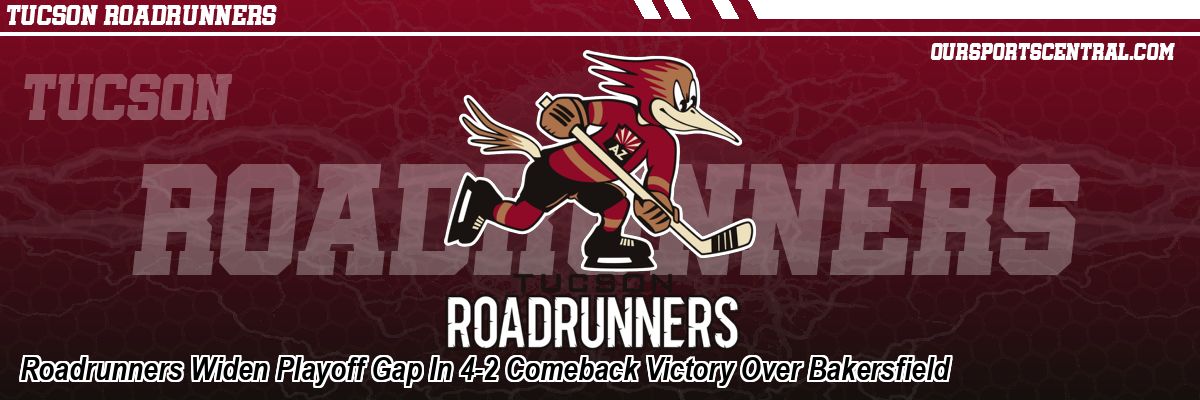 Roadrunners Widen Playoff Gap In 4-2 Comeback Victory Over Bakersfield